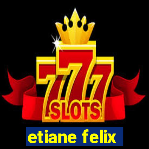 etiane felix